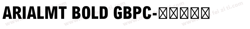 ARIALMT BOLD GBPC字体转换